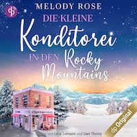 Die kleine Konditorei in den Rocky Mountains – Ein romantischer Winterroman