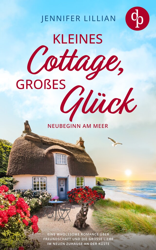 Boekomslag van Kleines Cottage, großes Glück – Neubeginn am Meer - Eine Wholesome Romance über Neubeginn, Freundschaft und die große Liebe