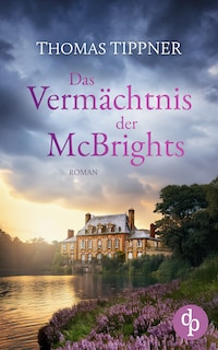 Das Vermächtnis der McBrights | Ein mitreißendes Familiengeheimnis in England - Ein ehrwürdiges Anwesen, ein rätselhafter Besitzer und eine geheimnisvolle Vergangenheit