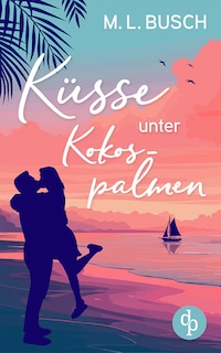 Küsse unter Kokospalmen | Wholesome Feel Good Liebesroman mit Happy End - Wird aus dem heißen Sommerflirt die große Liebe?