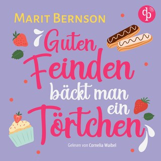 Guten Feinden bäckt man ein Törtchen | Romance Hörbuch als Hörbuch