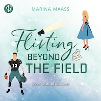 Flirting Beyond the Field | Ein Strangers to Lovers New Adult Sports Romance Hörbuch