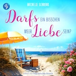 Darfs ein bisschen Meer Liebe sein? | Ein Ostsee Romance Hörbuch