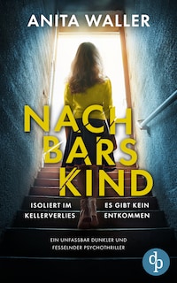 Nachbars Kind - Ein unfassbar dunkler und fesselnder Psychothriller