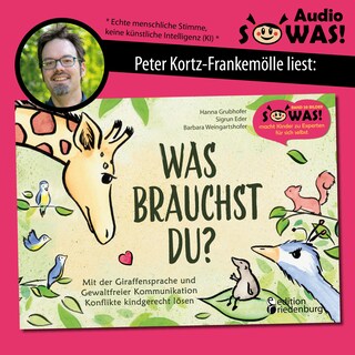 Was brauchst du? - Mit der Giraffensprache und Gewaltfreier Kommunikation Konflikte kindgerecht lösen (Ungekürzt) als Hörbuch