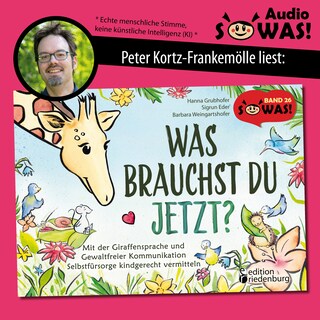 Was brauchst du jetzt? Mit der Giraffensprache und Gewaltfreier Kommunikation Selbstfürsorge kindgerecht vermitteln (Ungekürzt) als Hörbuch