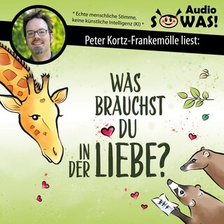 Was brauchst du in der Liebe? Paarbeziehungen liebevoll gestalten: Gefühle ansprechen, Bedürfnisse erkennen und Konflikte klären mit Gewaltfreier Kommunikation (Ungekürzt) als Hörbuch