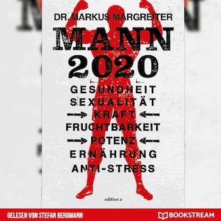 Mann 2020 - Gesundheit, Sexualität, Kraft, Fruchtbarkeit, Potenz, Ernährung, Anti-Stress (Ungekürzt) als Hörbuch