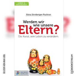 Werden wir wie unsere Eltern? - Die Kunst, sein Leben zu verändern (Ungekürzt) als Hörbuch