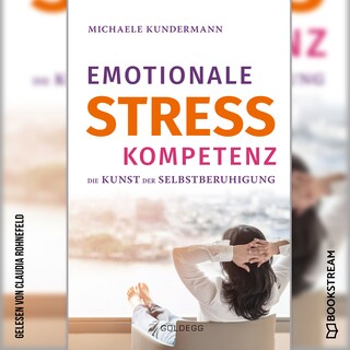 Emotionale Stresskompetenz - Die Kunst der Selbstberuhigung (Ungekürzt) als Hörbuch