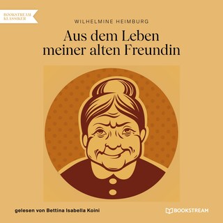 Aus dem Leben meiner alten Freundin als Hörbuch