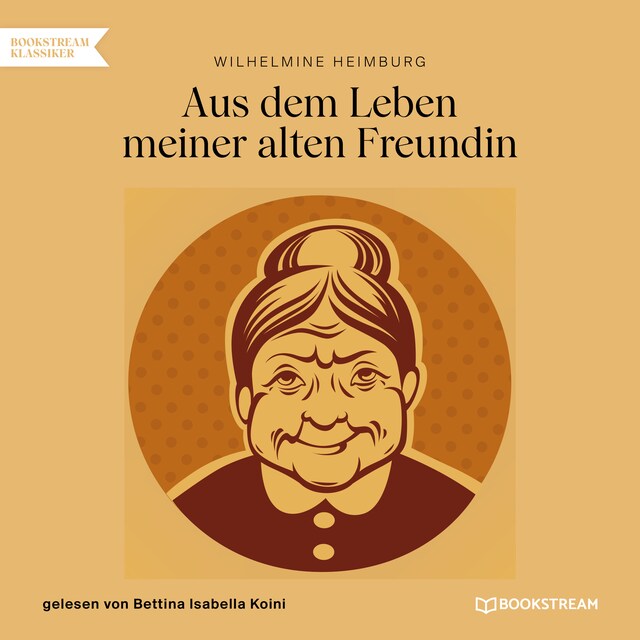 Book cover for Aus dem Leben meiner alten Freundin (Ungekürzt)