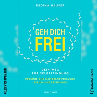 Geh dich frei - Dein Weg zu Selbstfindung. Persönliche Weiterentwicklung. Berufliche Erfüllung. (Ungekürzt) als Hörbuch