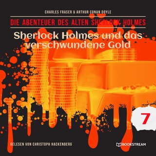 Sherlock Holmes und das verschwundene Gold (Die Abenteuer des alten Sherlock Holmes, Folge 7) als Hörbuch