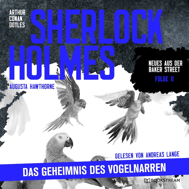 Okładka książki dla Sherlock Holmes: Das Geheimnis des Vogelnarren - Neues aus der Baker Street, Folge 11 (Ungekürzt)