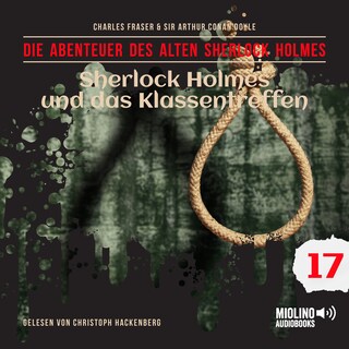 Sherlock Holmes und das Klassentreffen (Die Abenteuer des alten Sherlock Holmes, Folge 17) als Hörbuch
