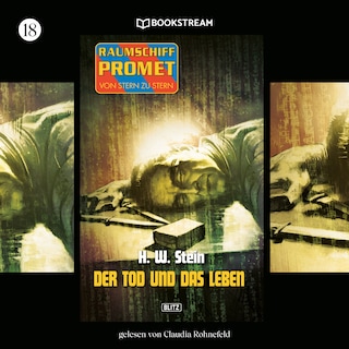 Raumschiff Promet - Von Stern zu Stern, Folge 18: Der Tod und das Leben als Hörbuch