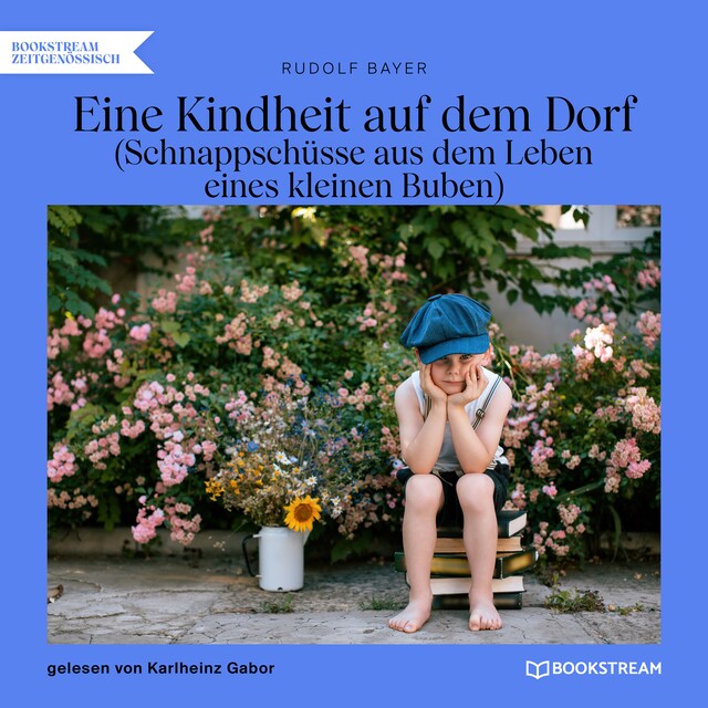 Book cover for Eine Kindheit auf dem Dorf - Schnappschüsse aus dem Leben eines kleinen Buben (Ungekürzt)