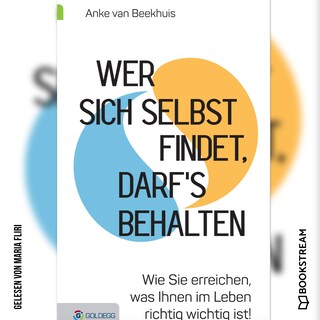 Wer sich selbst findet, darf's behalten - Wie Sie erreichen, was Ihnen im Leben richtig wichtig ist! (Ungekürzt) als Hörbuch