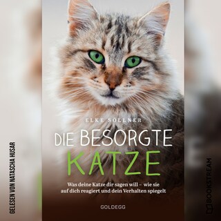 Die besorgte Katze - Was deine Katze dir sagen will - wie sie auf dich reagiert und dein Verhalten spiegelt (Ungekürzt) als Hörbuch