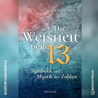 Die Weisheit der 13 - Symbolik und Mystik der Zahlen (Ungekürzt) als Hörbuch