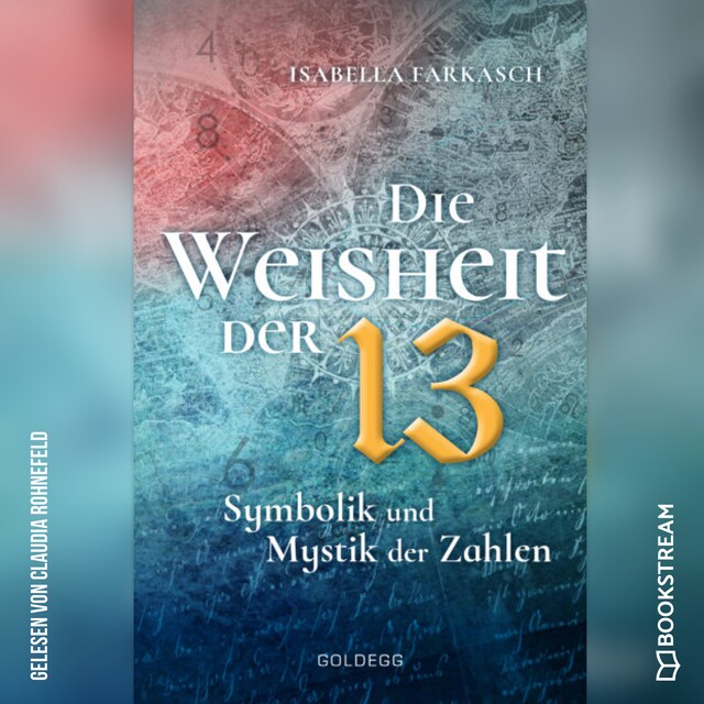 Book cover for Die Weisheit der 13 - Symbolik und Mystik der Zahlen (Ungekürzt)