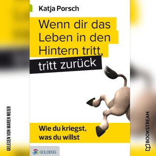 Wenn dir das Leben in den Hintern tritt, tritt zurück - Wie du kriegst, was du willst (Ungekürzt) als Hörbuch