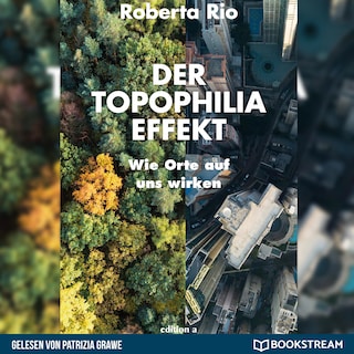 Der Topophilia-Effekt - Wie Orte auf uns wirken (Ungekürzt) als Hörbuch