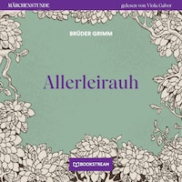 Allerleirauh - Märchenstunde, Folge 1 (Ungekürzt)