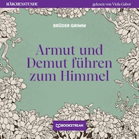 Armut und Demut führen zum Himmel - Märchenstunde, Folge 2 (Ungekürzt)