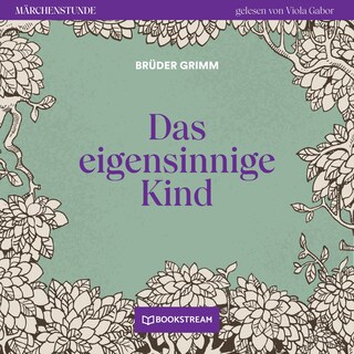 Das eigensinnige Kind - Märchenstunde, Folge 10 als Hörbuch