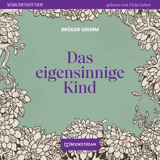 Bokomslag for Das eigensinnige Kind - Märchenstunde, Folge 10 (Ungekürzt)