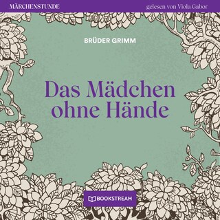 Das Mädchen ohne Hände - Märchenstunde, Folge 18 als Hörbuch