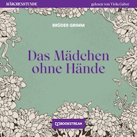 Das Mädchen ohne Hände - Märchenstunde, Folge 18 (Ungekürzt)