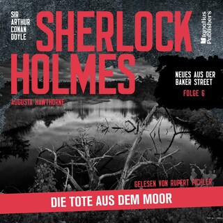 Sherlock Holmes: Die Tote aus dem Moor (Neues aus der Baker Street, Folge 6) als Hörbuch