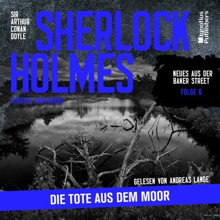 Sherlock Holmes: Die Tote aus dem Moor (Neues aus der Baker Street, Folge 6) als Hörbuch