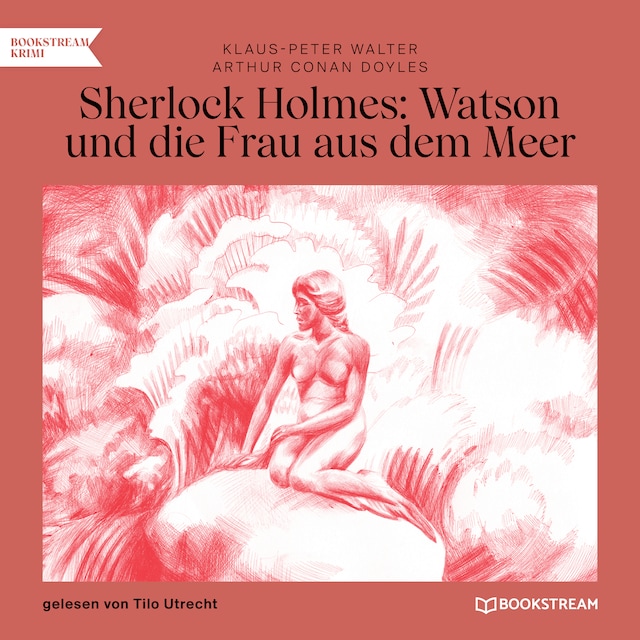 Okładka książki dla Sherlock Holmes: Watson und die Frau aus dem Meer (Ungekürzt)