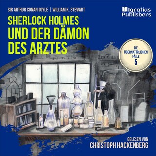 Sherlock Holmes und der Dämon des Arztes (Die übernatürlichen Fälle, Folge 5) als Hörbuch