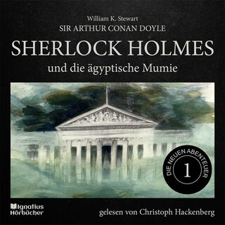 Sherlock Holmes und die ägyptische Mumie (Die neuen Abenteuer, Folge 1) als Hörbuch