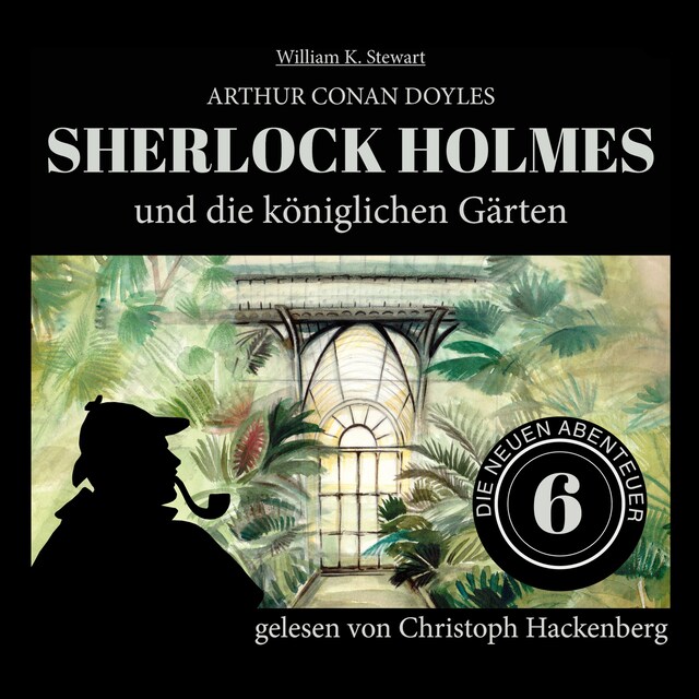 Book cover for Sherlock Holmes und die königlichen Gärten - Die neuen Abenteuer, Folge 6 (Ungekürzt)