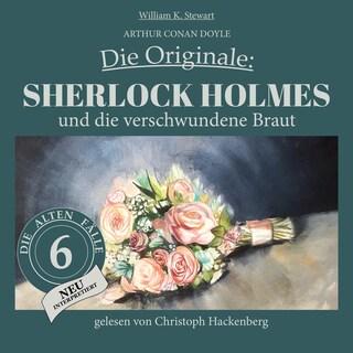 Sherlock Holmes und die verschwundene Braut (Die Originale: Die alten Fälle neu interpretiert, Folge 6) als Hörbuch