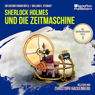 Sherlock Holmes und die Zeitmaschine (Die übernatürlichen Fälle, Folge 1) als Hörbuch