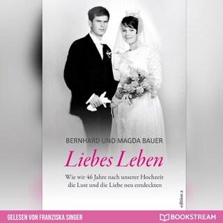 Liebes Leben - Wie wir 46 Jahre nach unserer Hochzeit die Lust und die Liebe neu entdeckten (Ungekürzt) als Hörbuch