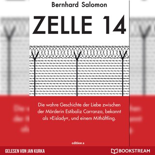 Zelle 14 - Die wahre Geschichte der Liebe zwischen der Mörderin Estibaliz Carranza, bekannt als Eislady, und einem Mithäftling (Ungekürzt) als Hörbuch