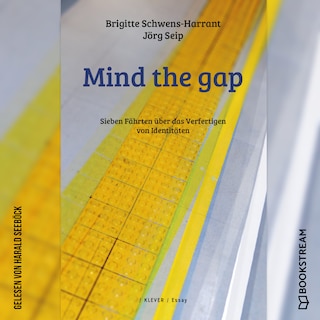 Mind the gap - Sieben Fährten über das Verfertigen von Identitäten (Ungekürzt) als Hörbuch