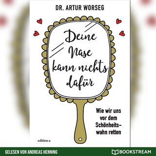 Deine Nase kann nichts dafür - Wie wir uns vor dem Schönheitswahn retten (Ungekürzt) als Hörbuch