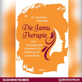 Die Jamu Therapie - Das indonesische Geheimnis für Heilung und Gesundheit (Ungekürzt) als Hörbuch