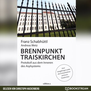 Brennpunkt Traiskirchen - Protokoll aus dem Inneren des Asylsystems (Ungekürzt) als Hörbuch