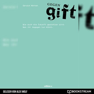 Gegengift - Wie euch die Zukunft gestohlen wird. Was ihr dagegen tun könnt. (Ungekürzt) als Hörbuch