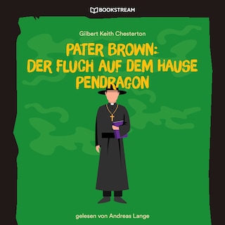 Pater Brown: Der Fluch auf dem Hause Pendragon als Hörbuch